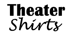 Theater Shirts